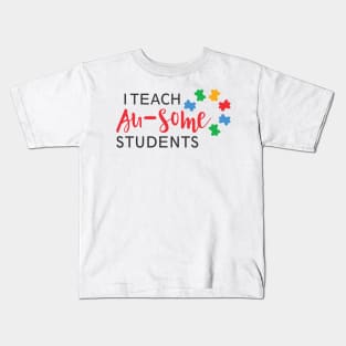 I Teach Au-Some Students, Autism Kids Are Au-Some, Autism Awareness Amazing Cute Funny Colorful Motivational Inspirational Gift Idea for Autistic Kids T-Shirt